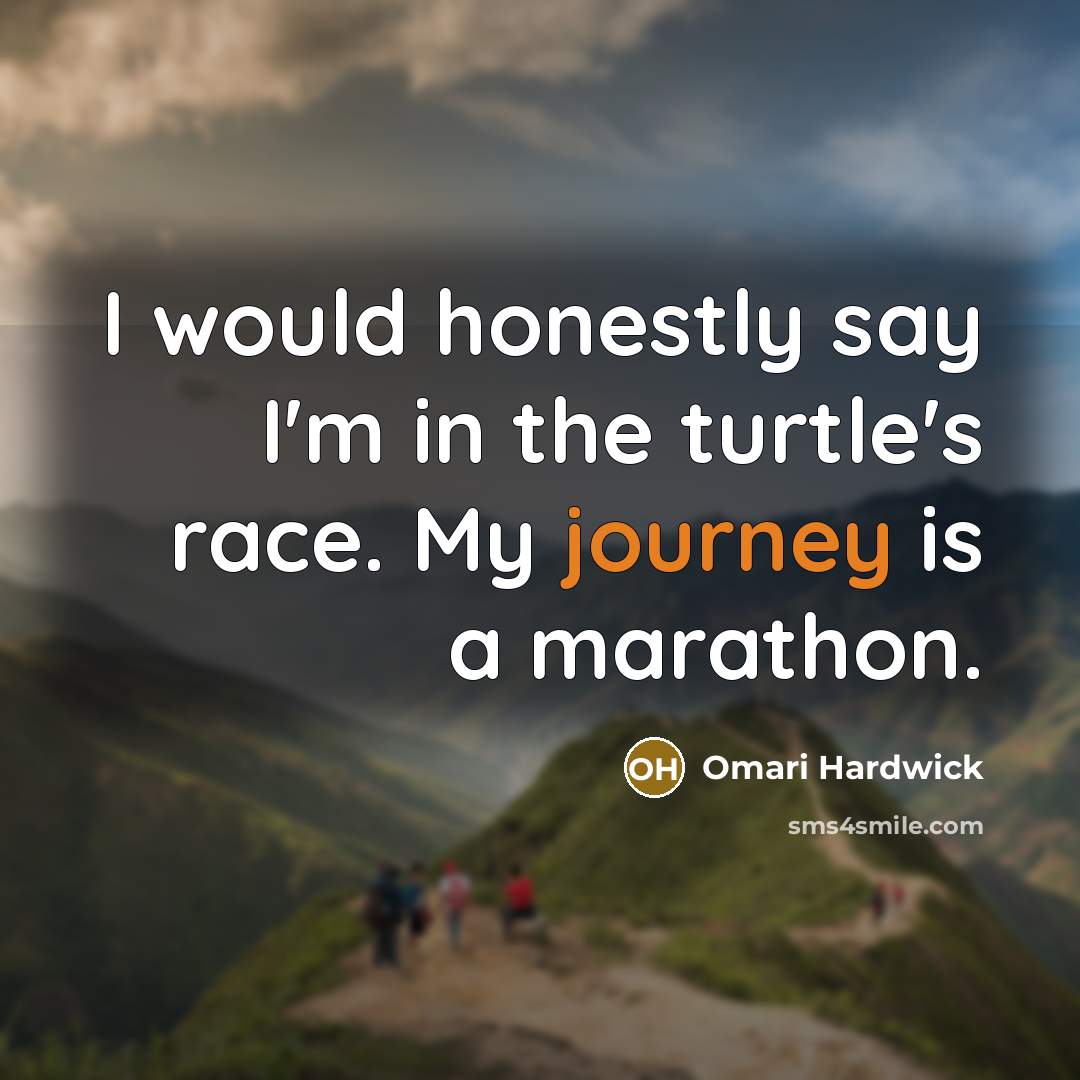 “I would honestly say I'm in the turtle's race. My…” quote by Omari Hardwick
