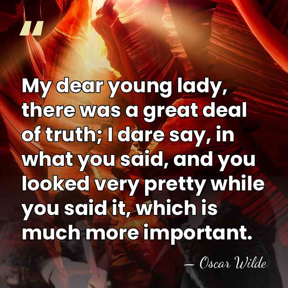 My dear young lady, there was a great deal of truth; I&hellip; - Oscar Wilde