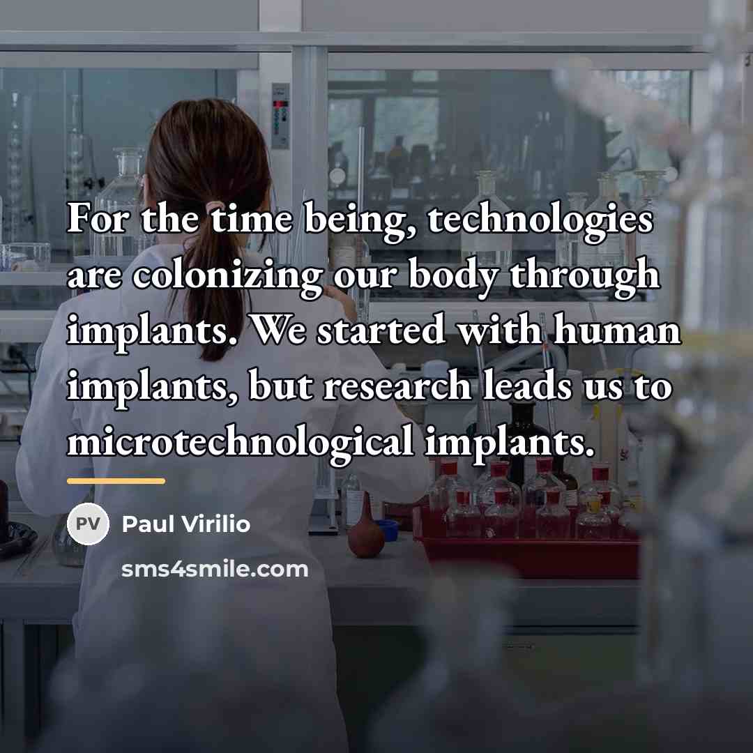“For the time being, technologies are colonizing our body through…” quote by Paul Virilio