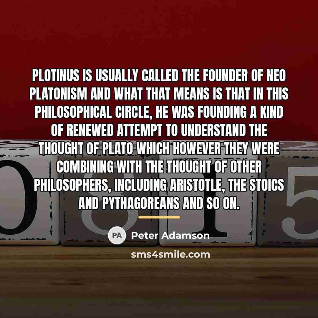 “Plotinus is usually called the Founder of Neo Platonism and…” quote by Peter Adamson