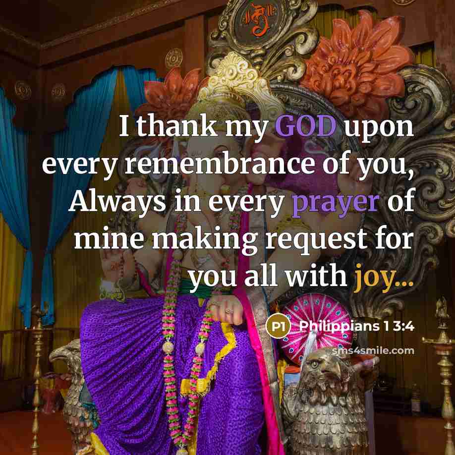 “I thank my GOD upon every remembrance of you, Always in every prayer of mine making request for you all with joy...” quote by Philippians 1 3:4