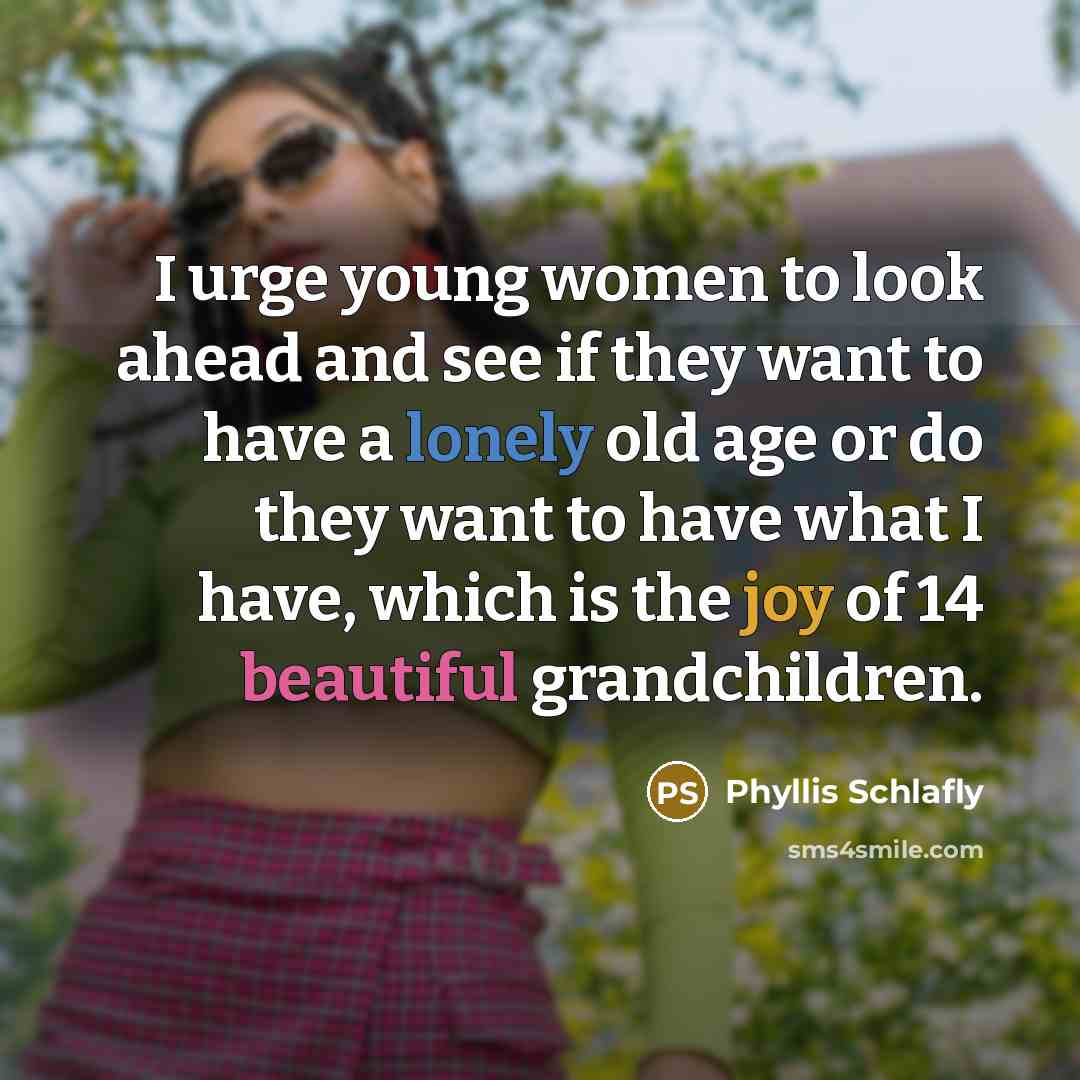 “I urge young women to look ahead and see if…” quote by Phyllis Schlafly