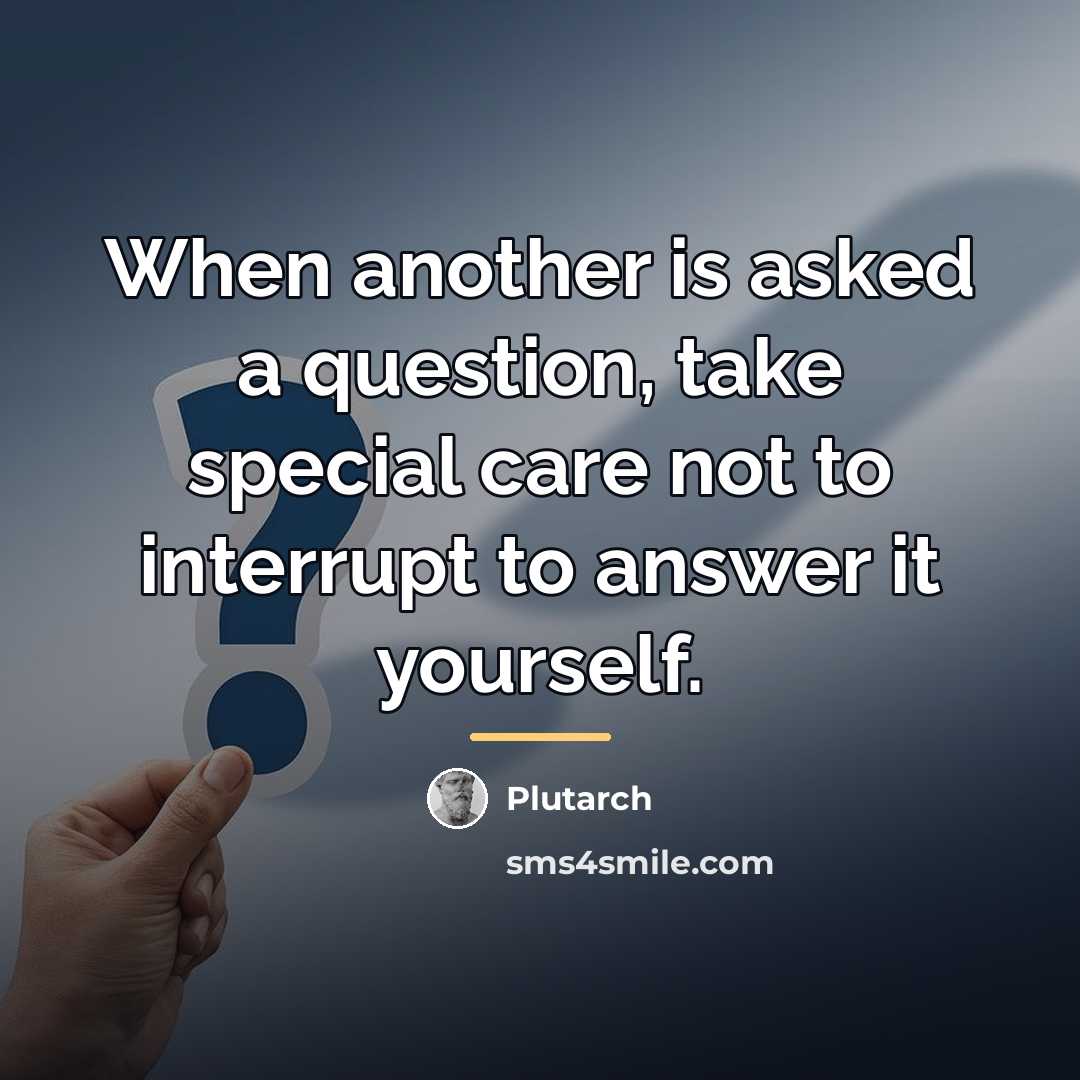 “When another is asked a question, take special care not…” quote by Plutarch
