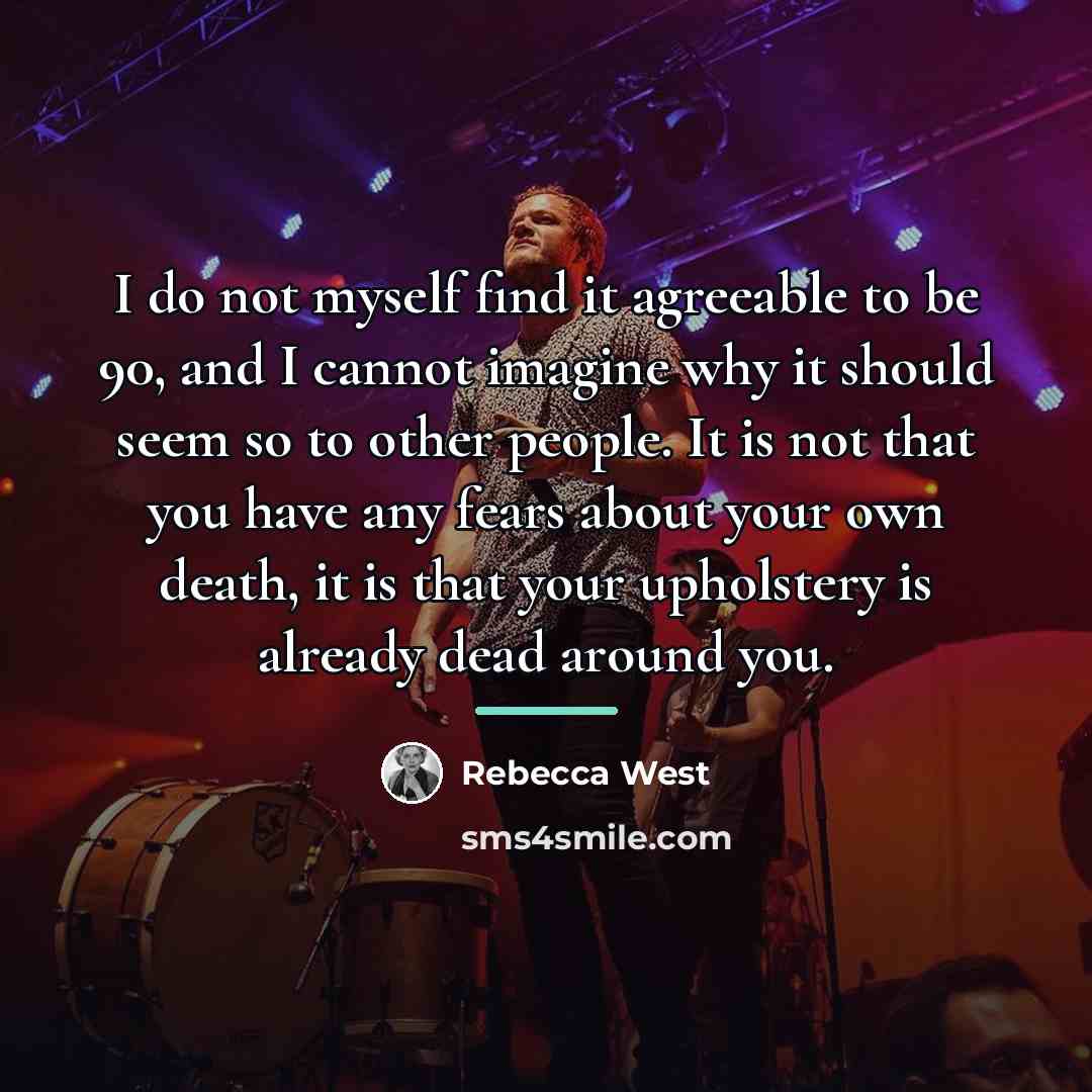 “I do not myself find it agreeable to be 90,…” quote by Rebecca West
