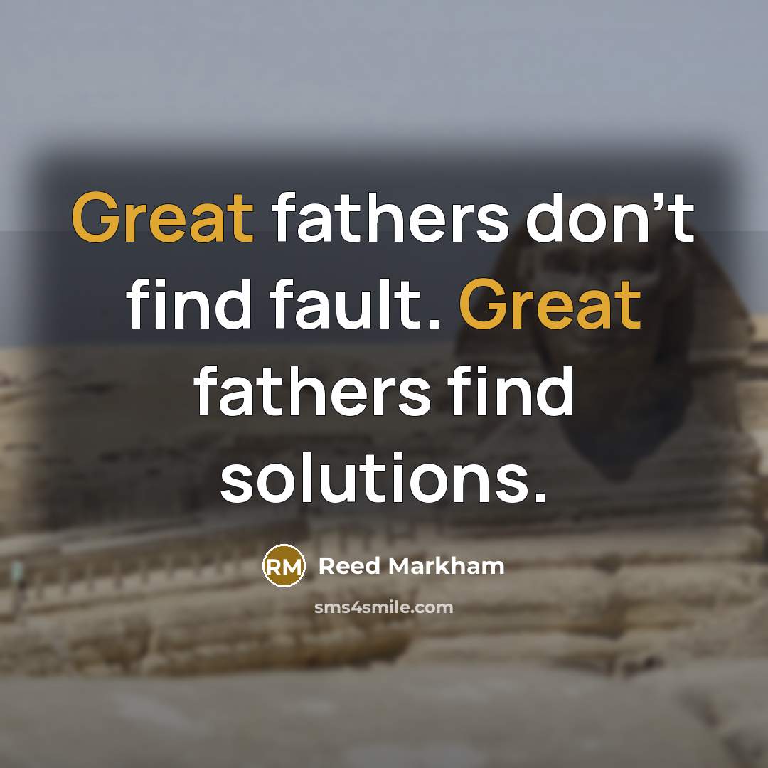 “Great fathers don't find fault. Great fathers find solutions.…” quote by Reed Markham