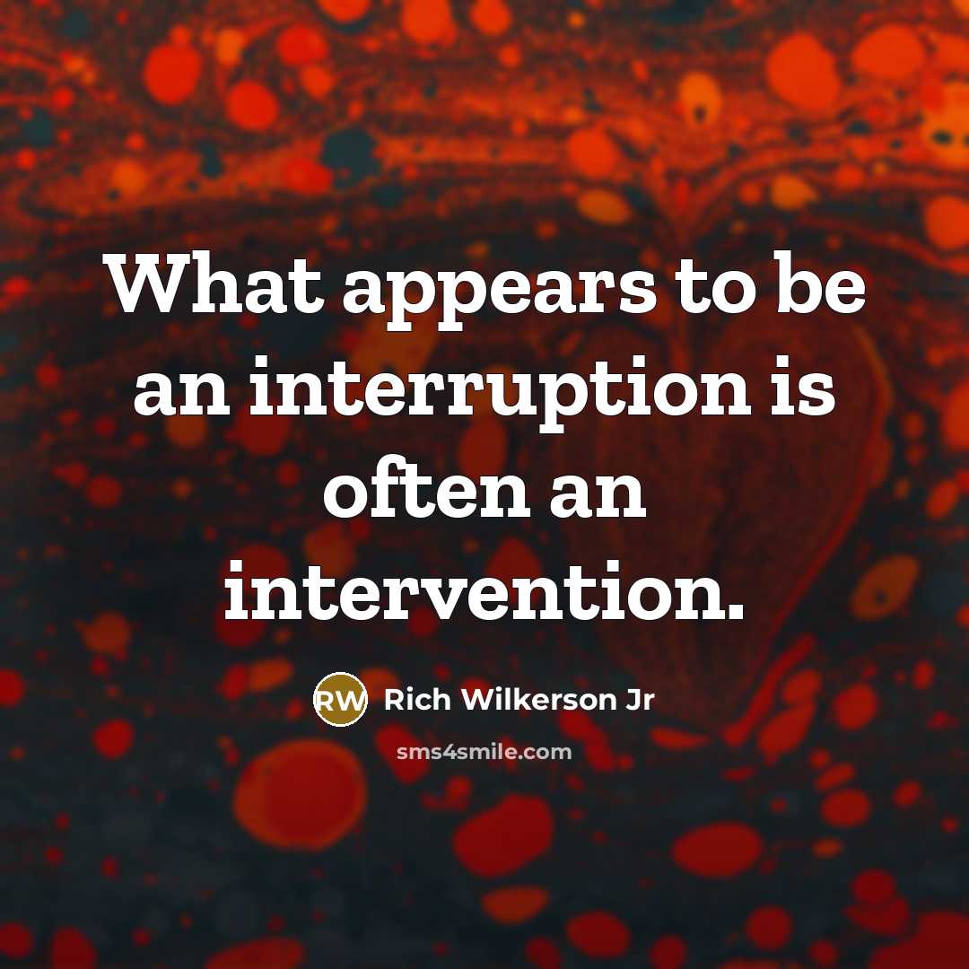 “What appears to be an interruption is often an intervention.…” quote by Rich Wilkerson Jr