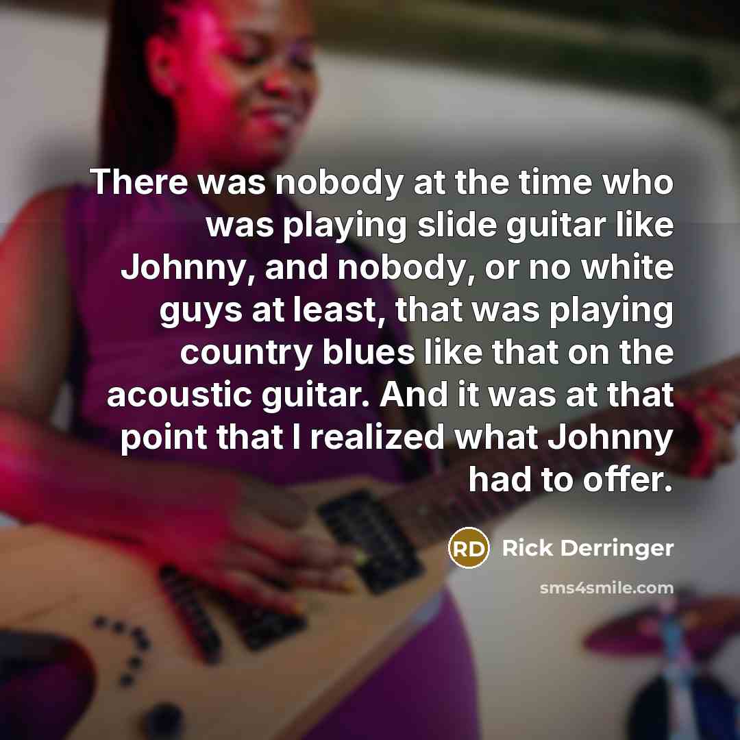 “There was nobody at the time who was playing slide…” quote by Rick Derringer