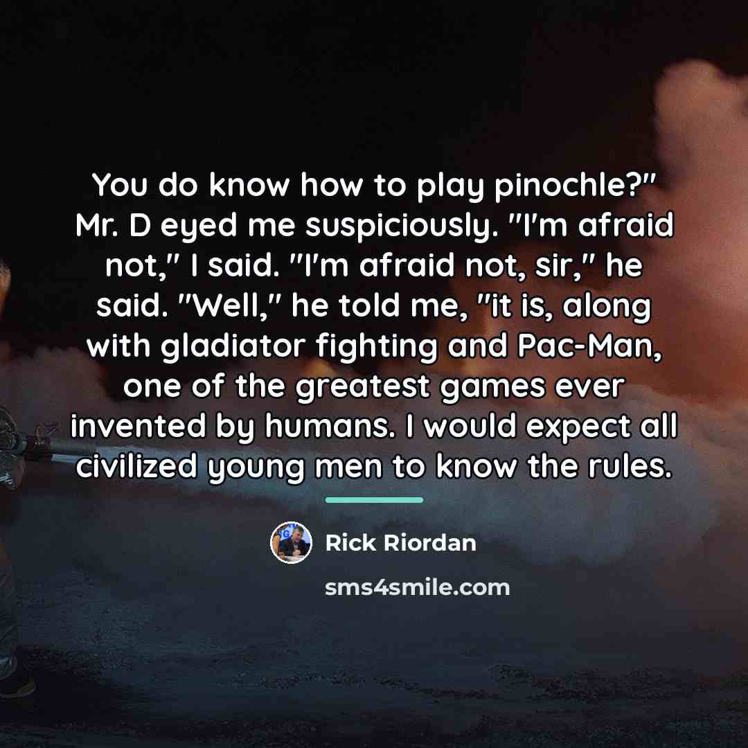 “You do know how to play pinochle?" Mr. D eyed…” quote by Rick Riordan