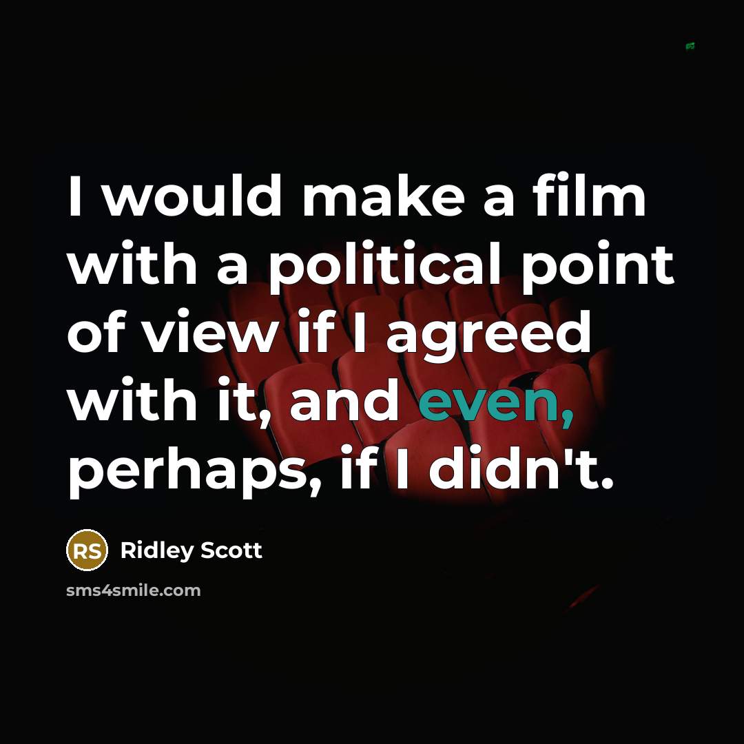 “I would make a film with a political point of…” quote by Ridley Scott