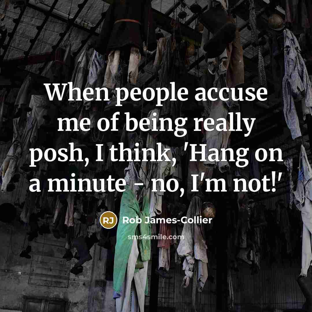 “When people accuse me of being really posh, I think,…” quote by Rob James-Collier