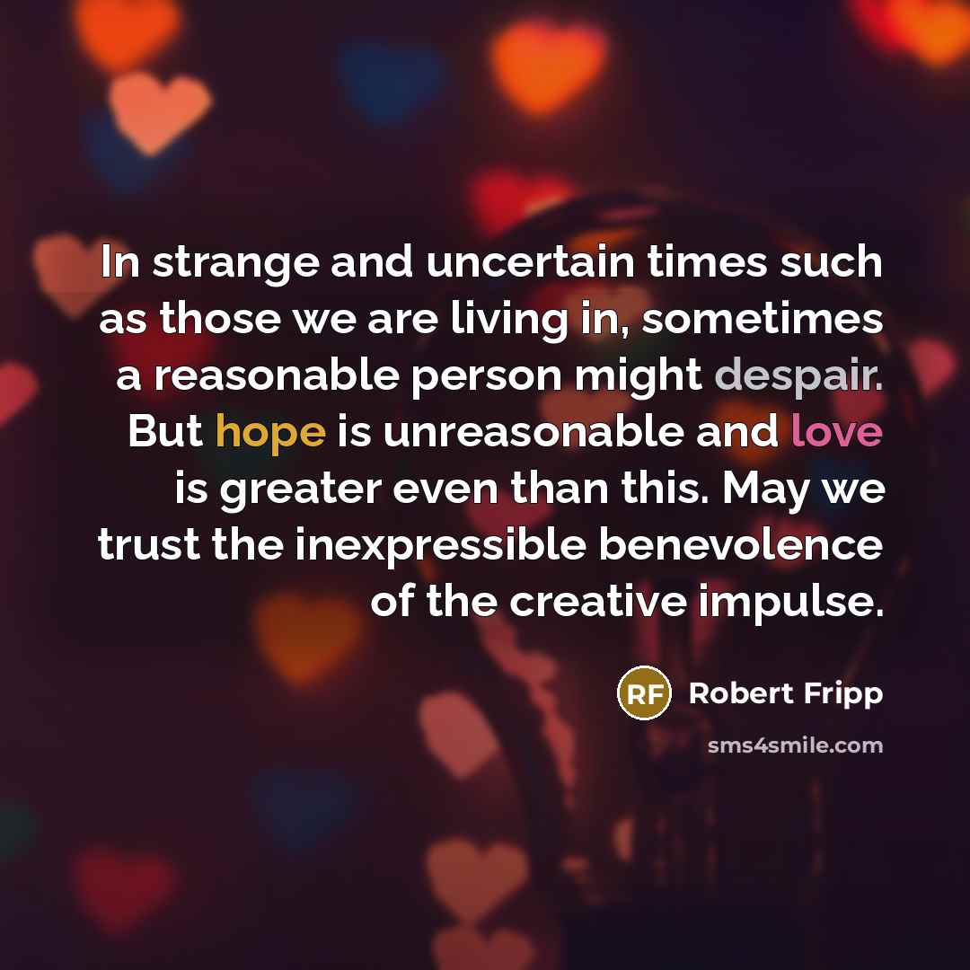 “In strange and uncertain times such as those we are…” quote by Robert Fripp