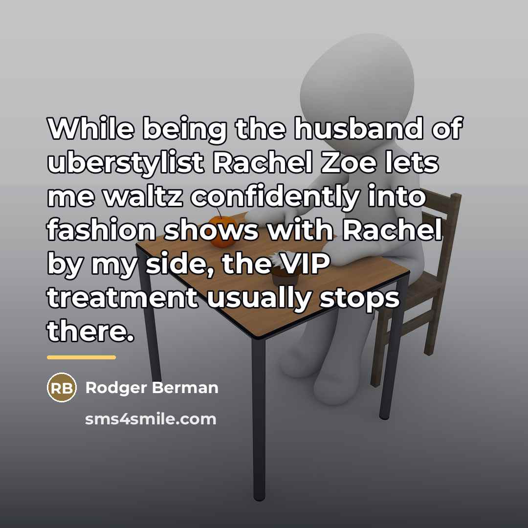 “While being the husband of uberstylist Rachel Zoe lets me…” quote by Rodger Berman