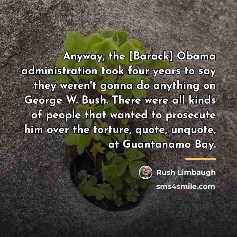 “Anyway, the [Barack] Obama administration took four years to say…” quote by Rush Limbaugh