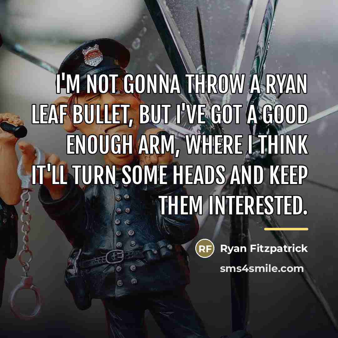 “I'm not gonna throw a Ryan Leaf bullet, but I've…” quote by Ryan Fitzpatrick