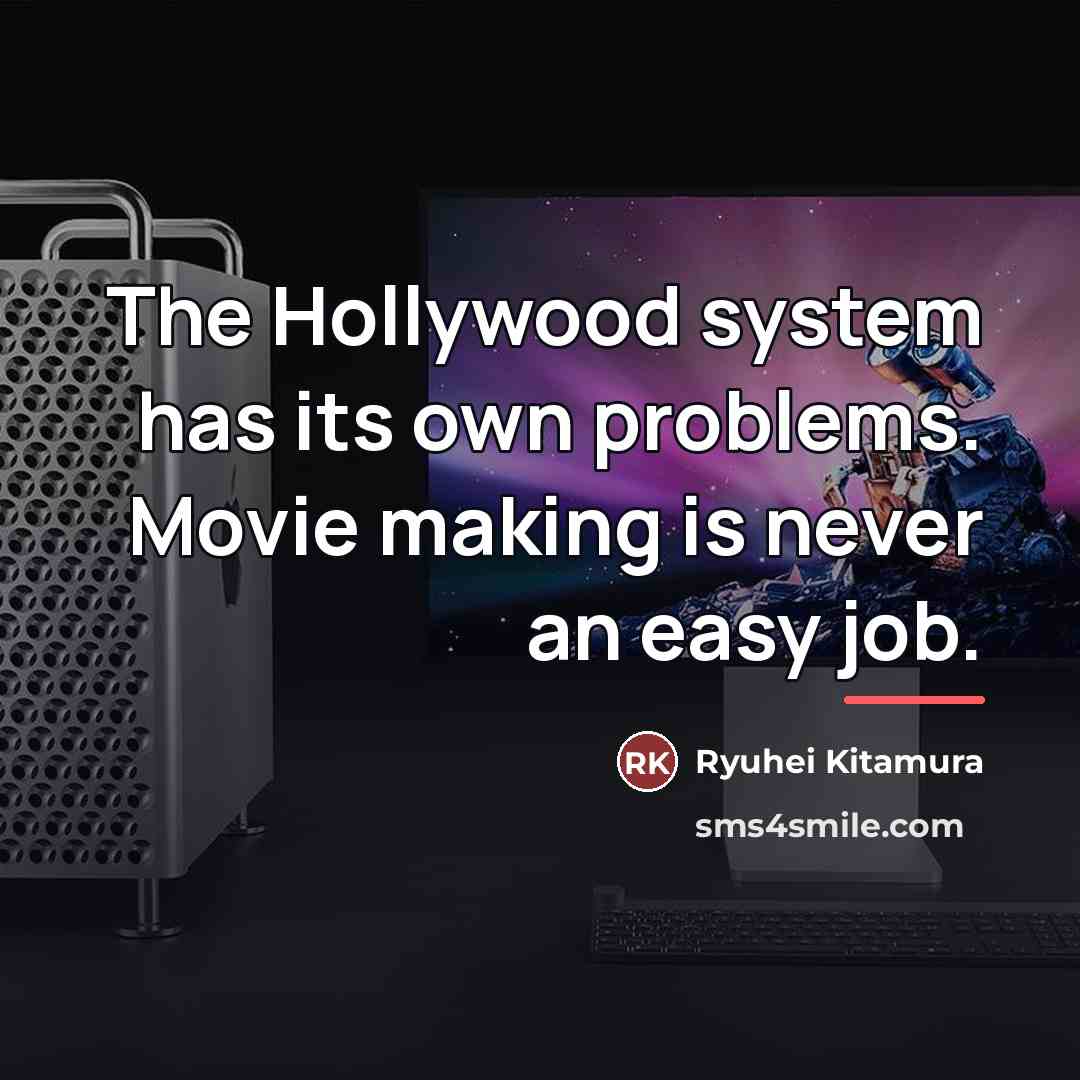 “The Hollywood system has its own problems. Movie making is…” quote by Ryuhei Kitamura