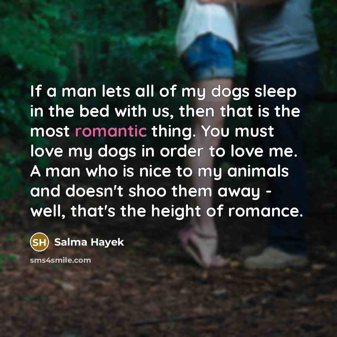 “If a man lets all of my dogs sleep in…” quote by Salma Hayek