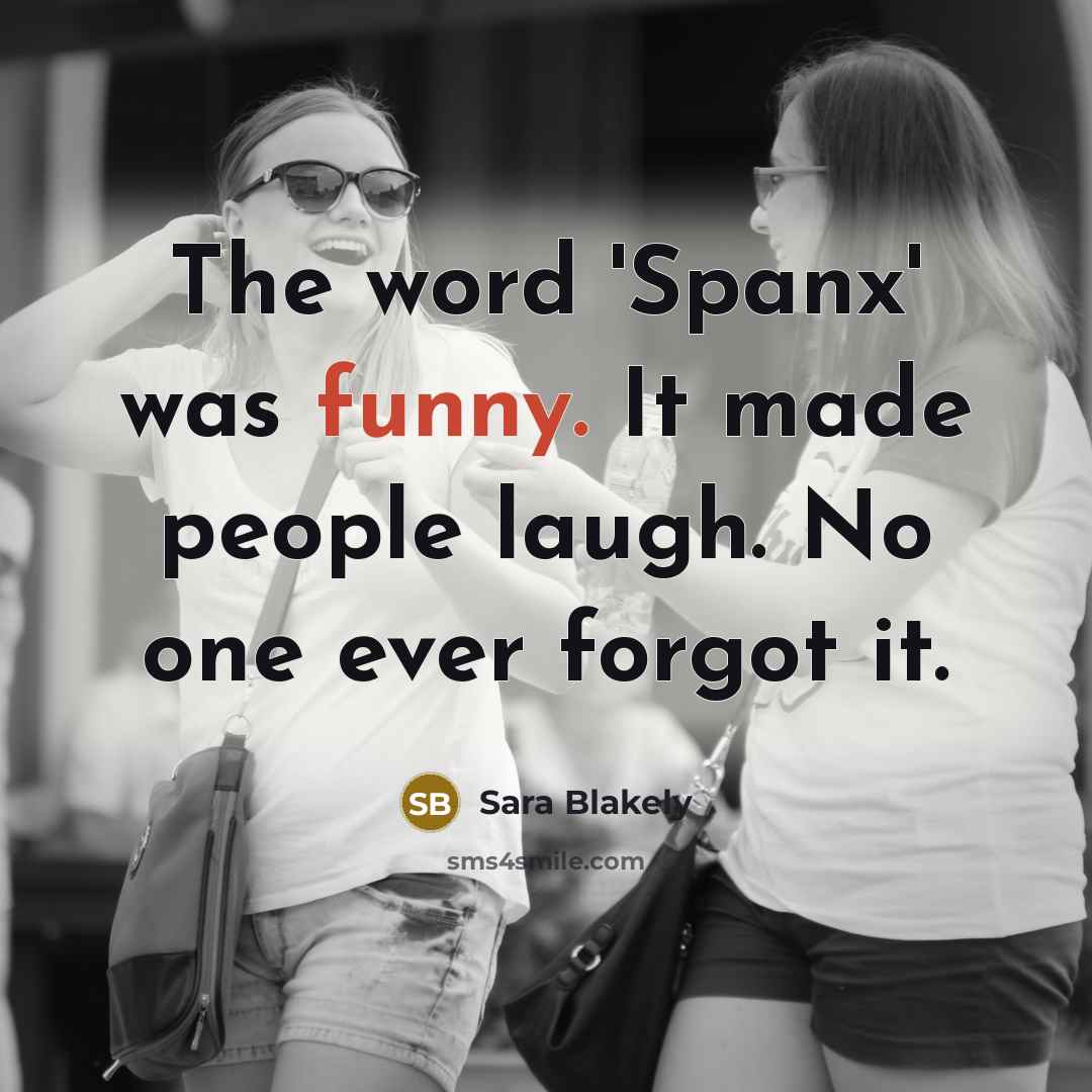 “The word 'Spanx' was funny. It made people laugh. No…” quote by Sara Blakely