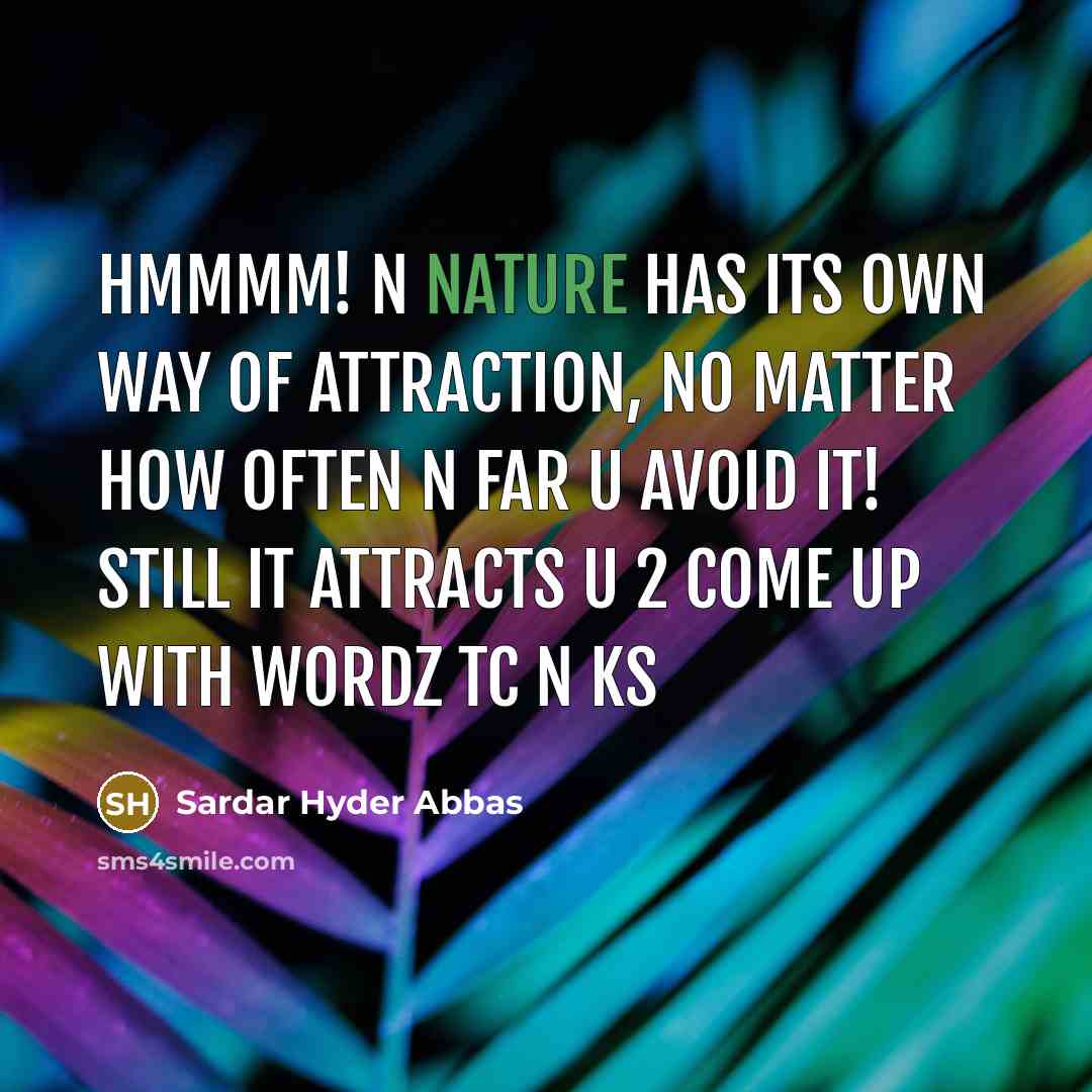 “Hmmmm! n nature has its own way of attraction, no…” quote by Sardar Hyder Abbas