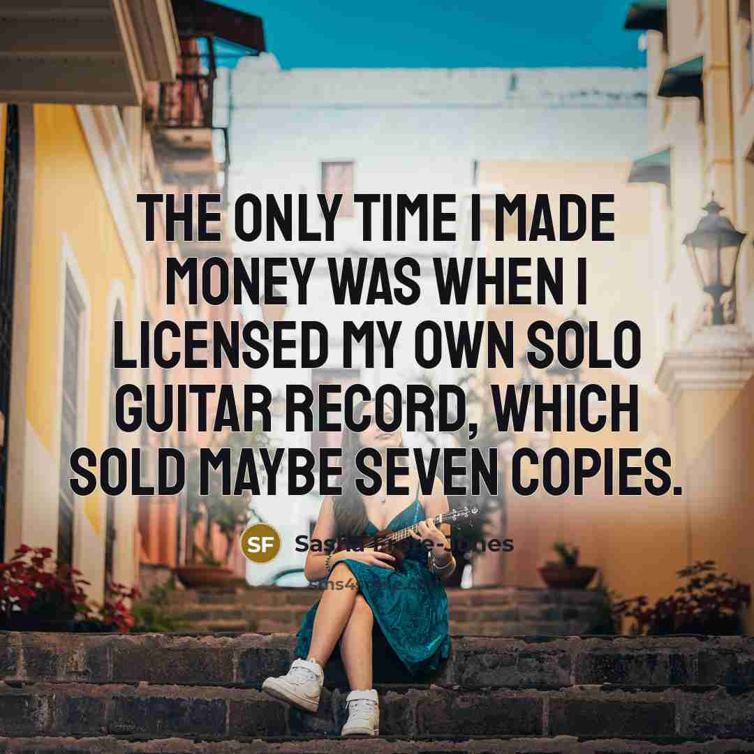 “The only time I made money was when I licensed…” quote by Sasha Frere-Jones