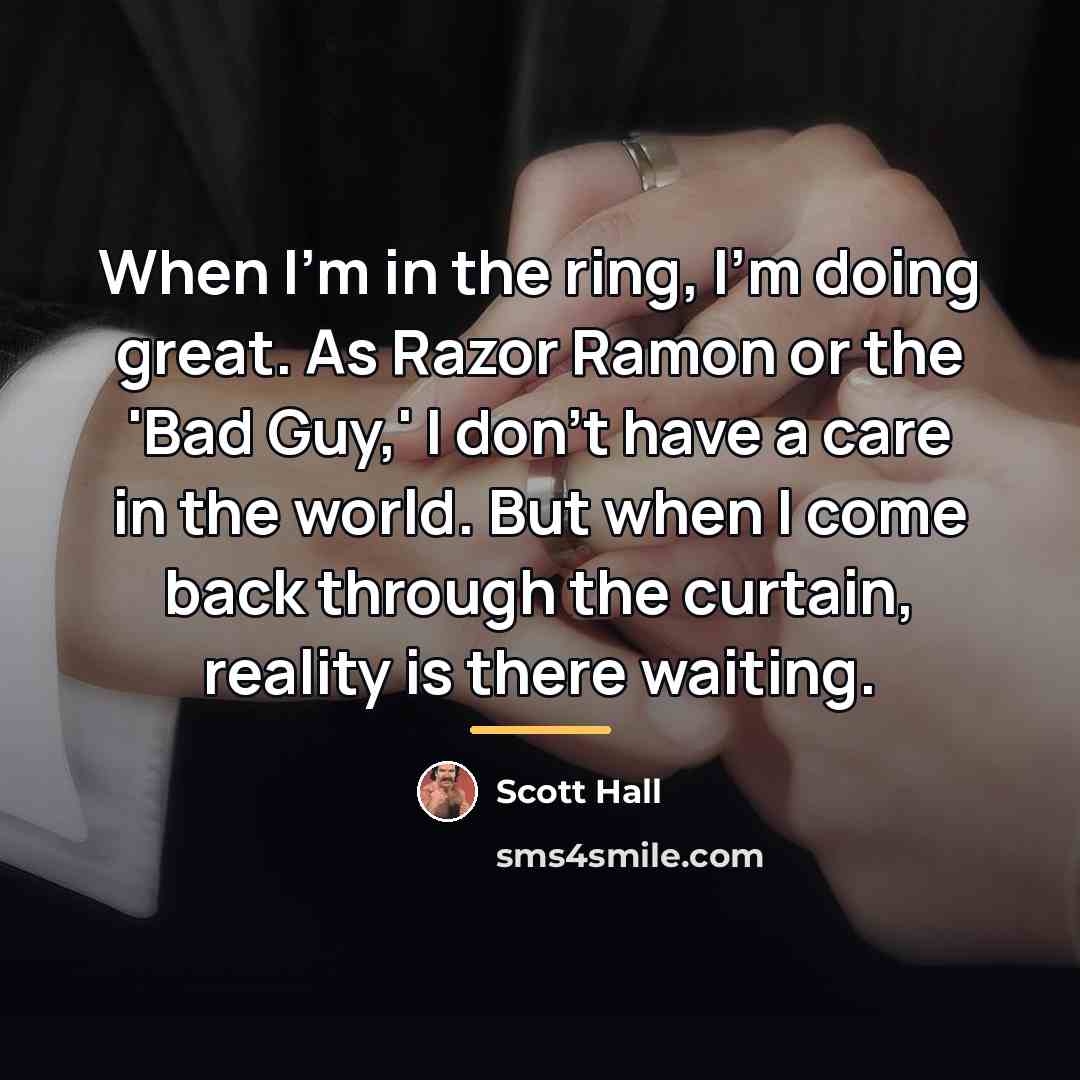 “When I'm in the ring, I'm doing great. As Razor…” quote by Scott Hall