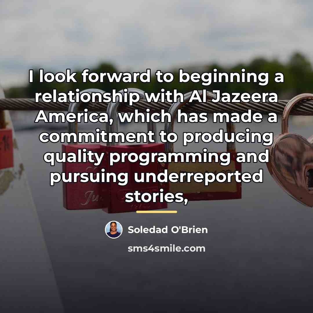 “I look forward to beginning a relationship with Al Jazeera…” quote by Soledad O'Brien