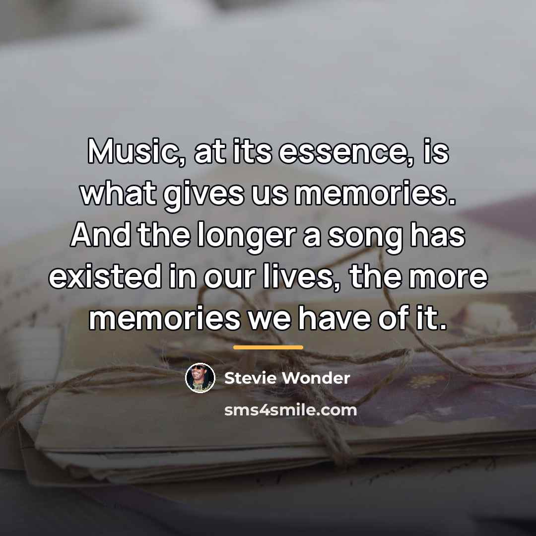 “Music, at its essence, is what gives us memories. And…” quote by Stevie Wonder
