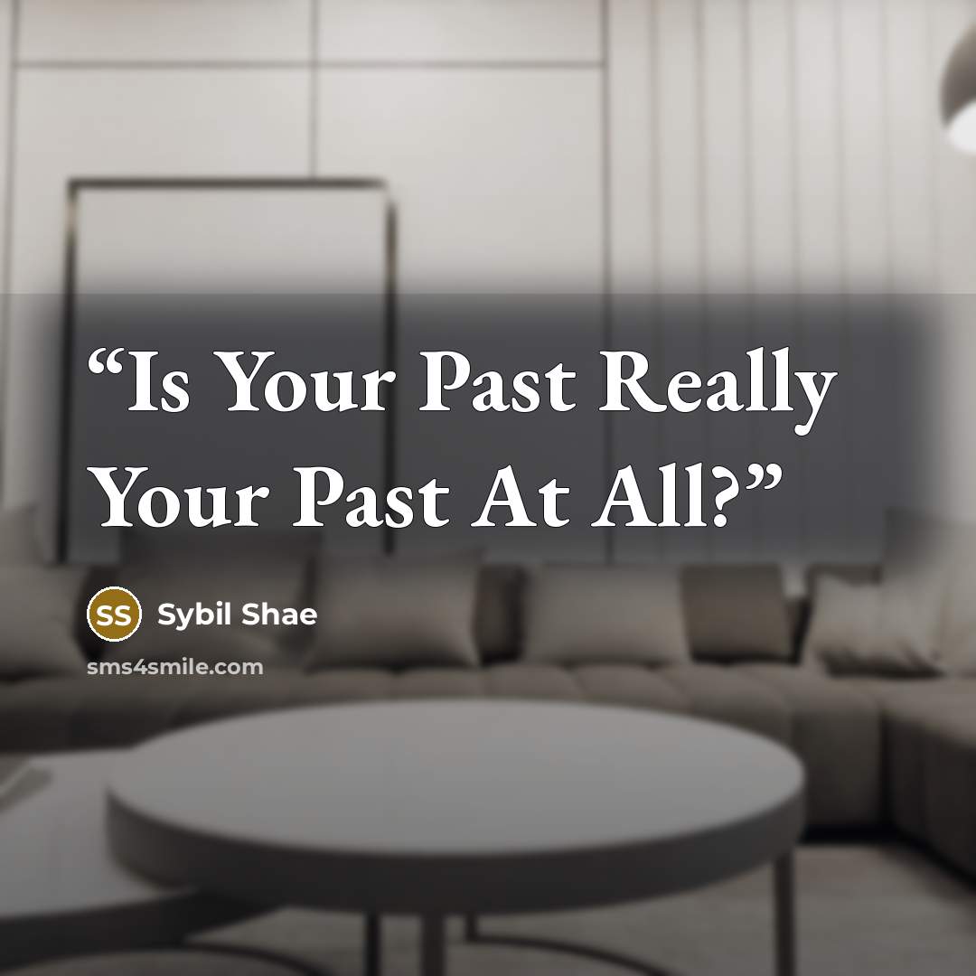 “Is Your Past Really Your Past At All?” quote by Sybil Shae