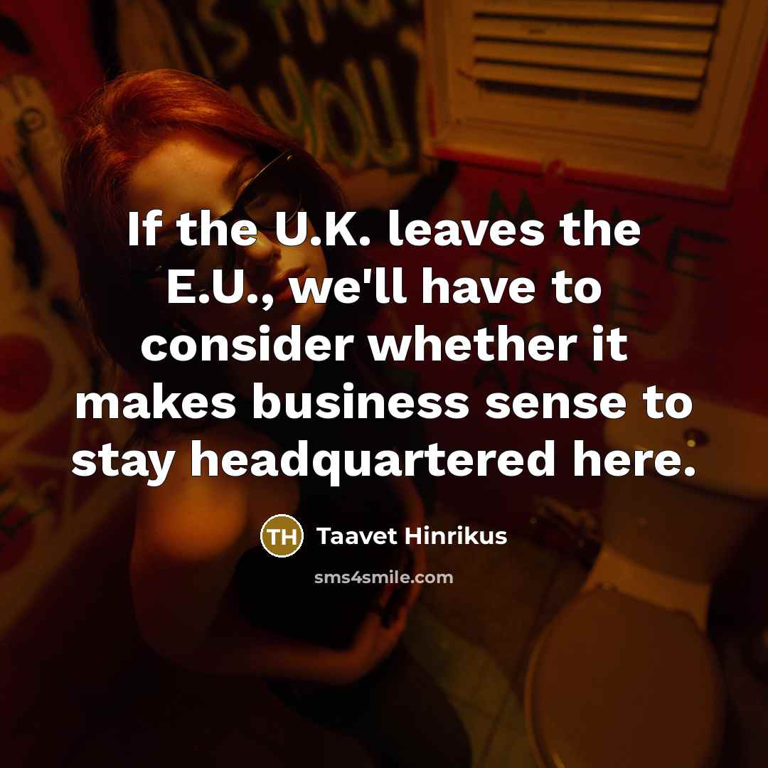 “If the U.K. leaves the E.U., we'll have to consider…” quote by Taavet Hinrikus
