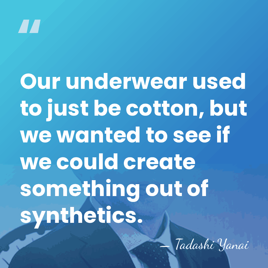 Our underwear used to just be cotton, but we wanted to see&hellip; - Tadashi Yanai