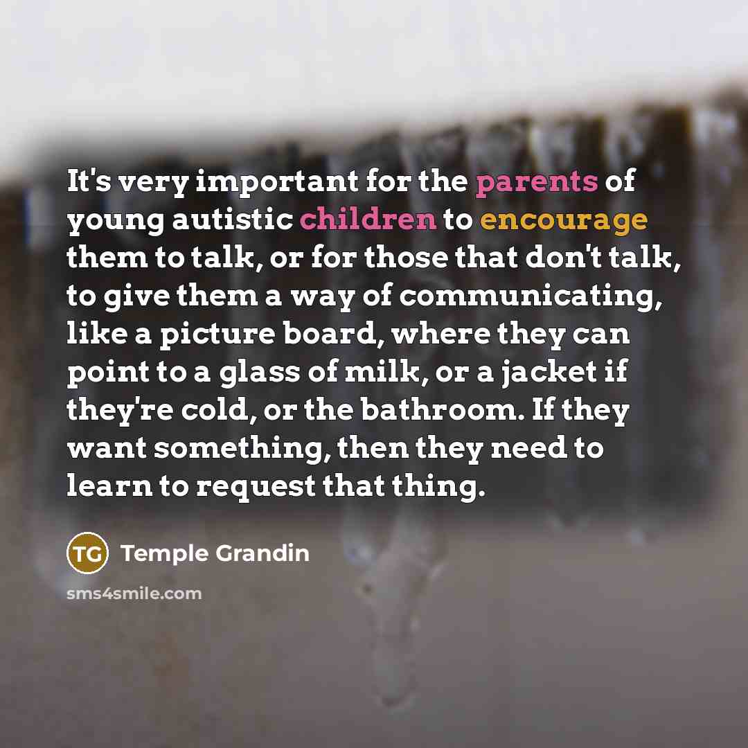 “It's very important for the parents of young autistic children…” quote by Temple Grandin