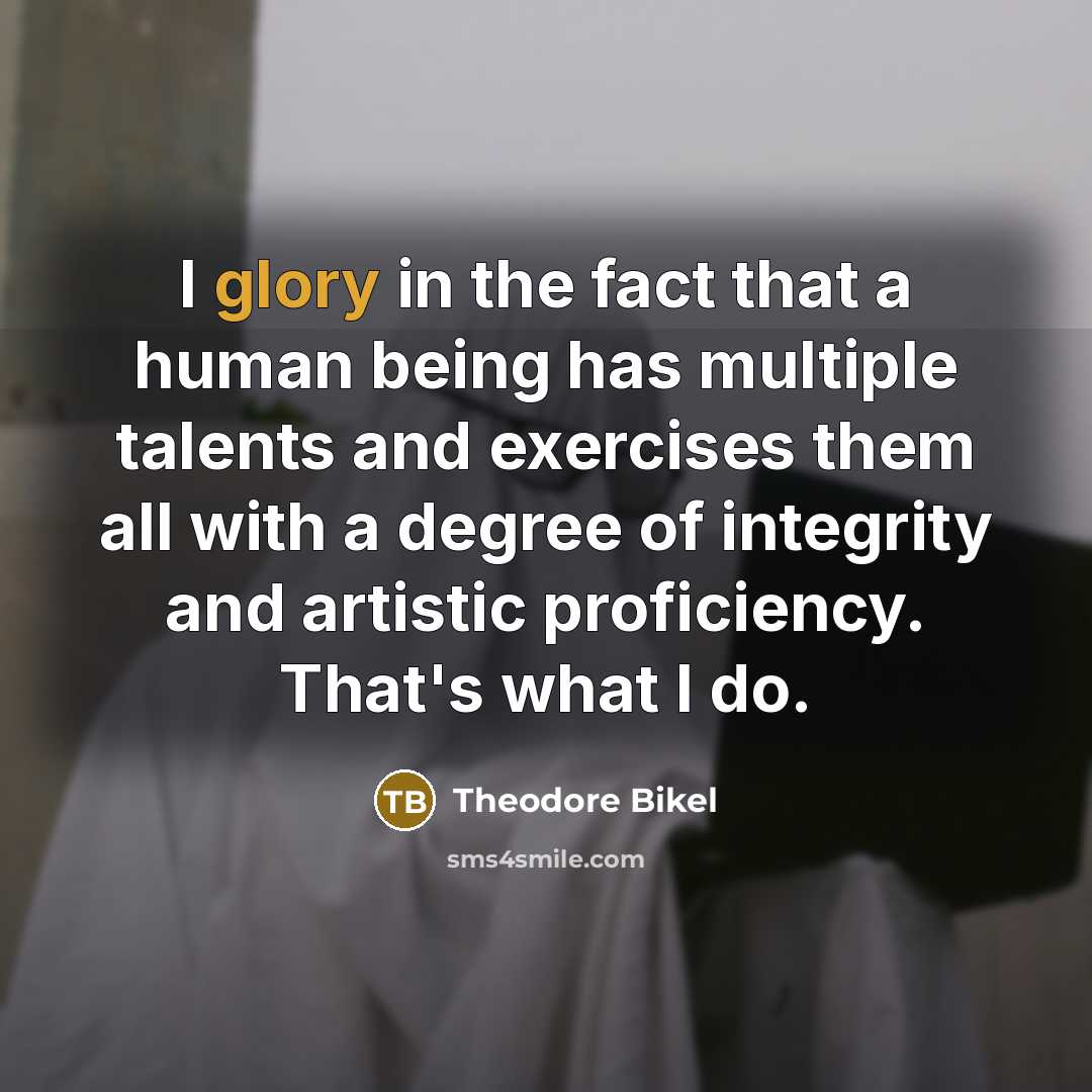 “I glory in the fact that a human being has…” quote by Theodore Bikel