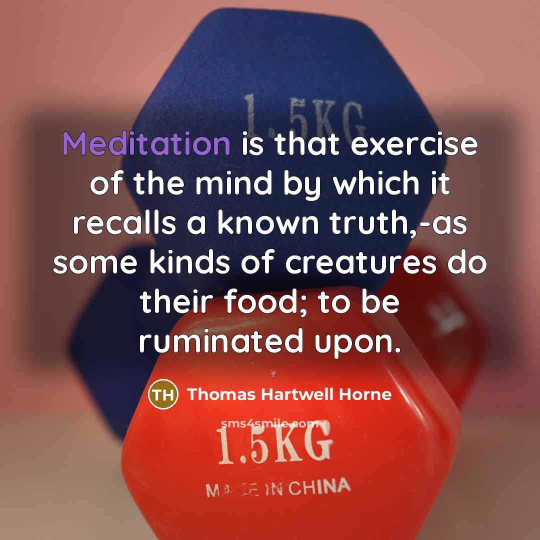 “Meditation is that exercise of the mind by which it…” quote by Thomas Hartwell Horne