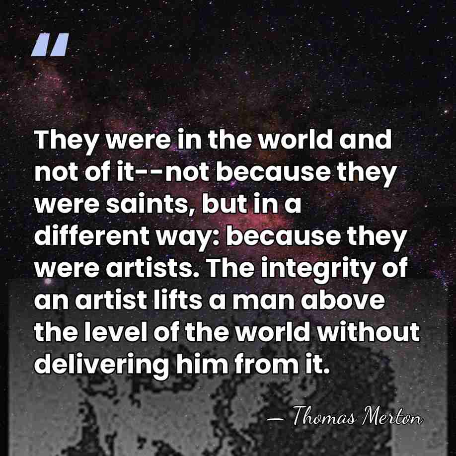 They were in the world and not of it--not because they were&hellip; - Thomas Merton