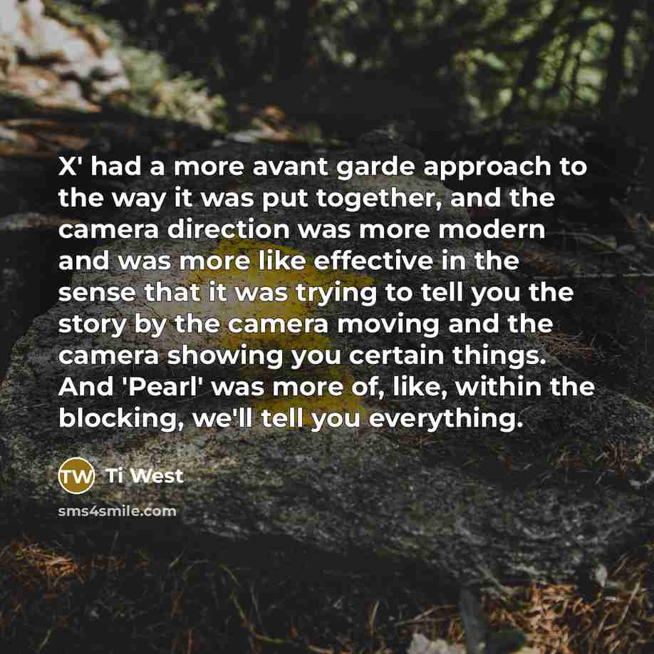 “X' had a more avant garde approach to the way…” quote by Ti West