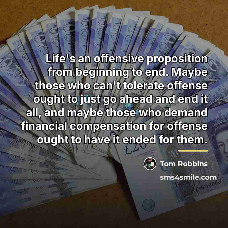 “Life's an offensive proposition from beginning to end. Maybe those…” quote by Tom Robbins
