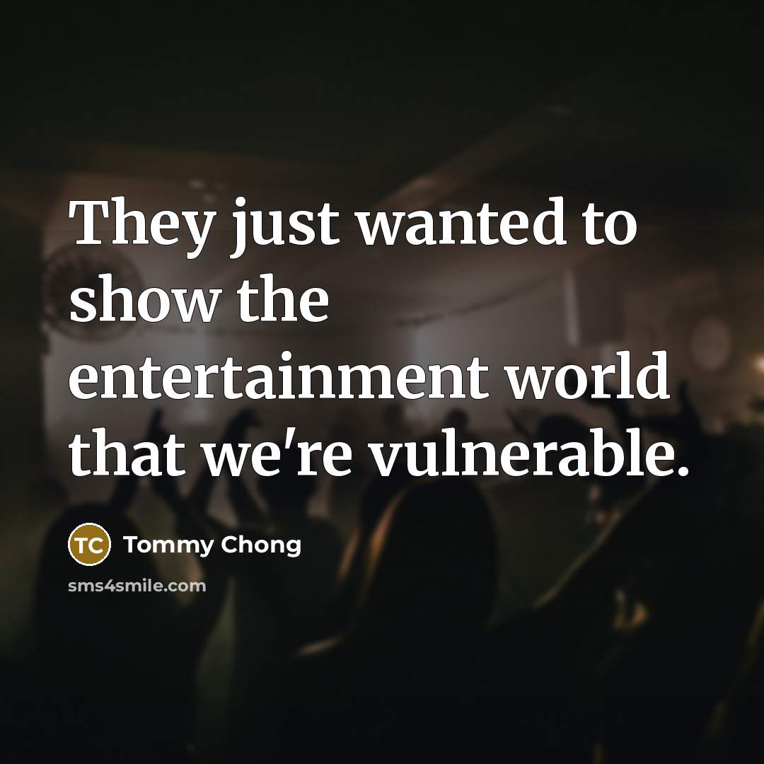 “They just wanted to show the entertainment world that we're…” quote by Tommy Chong