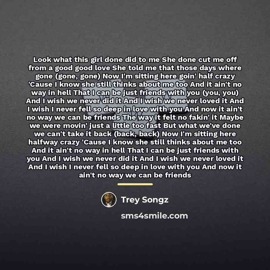 “Look what this girl done did to me She done…” quote by Trey Songz