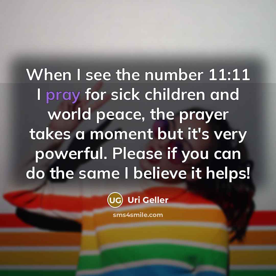 “When I see the number 11:11 I pray for sick…” quote by Uri Geller