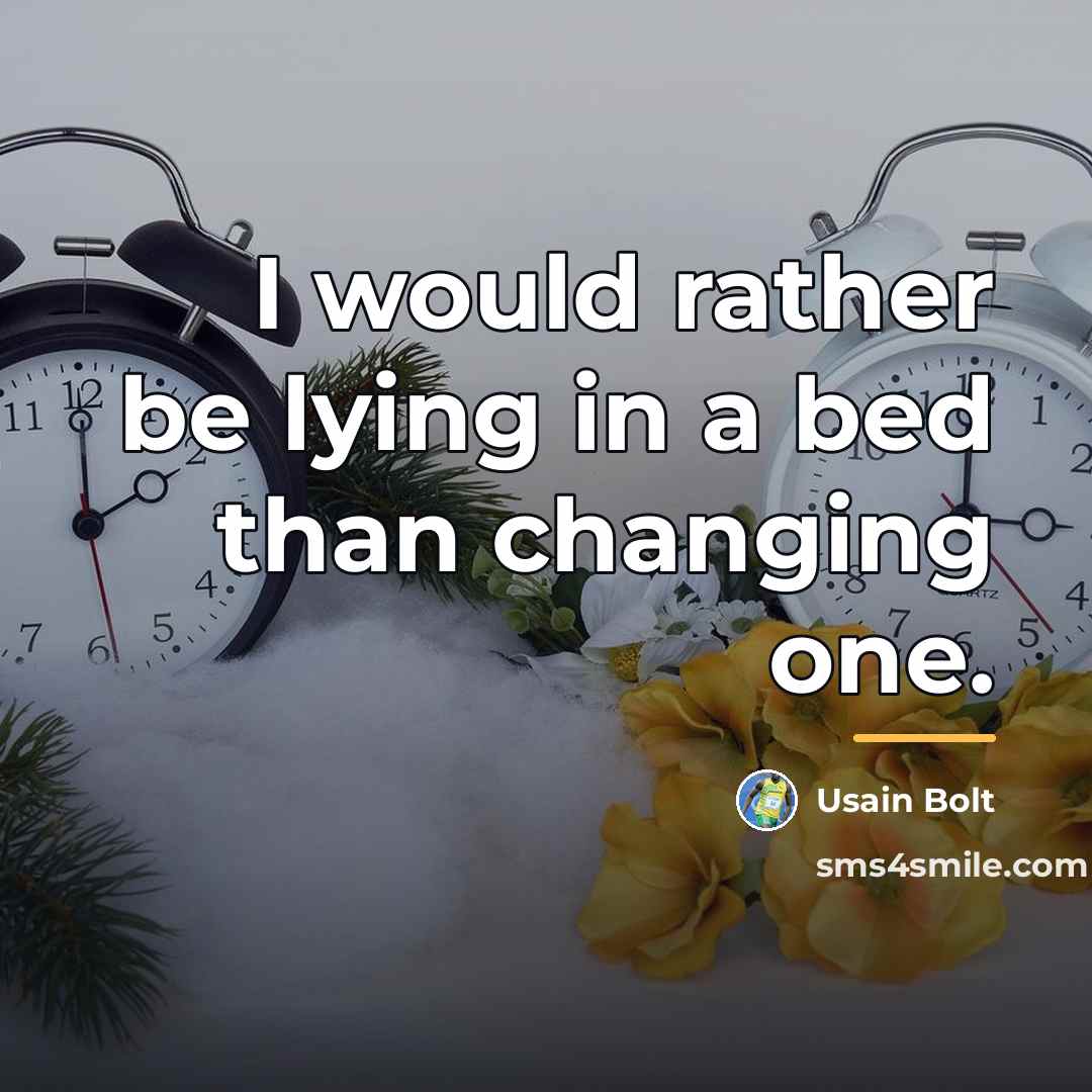 “I would rather be lying in a bed than changing…” quote by Usain Bolt