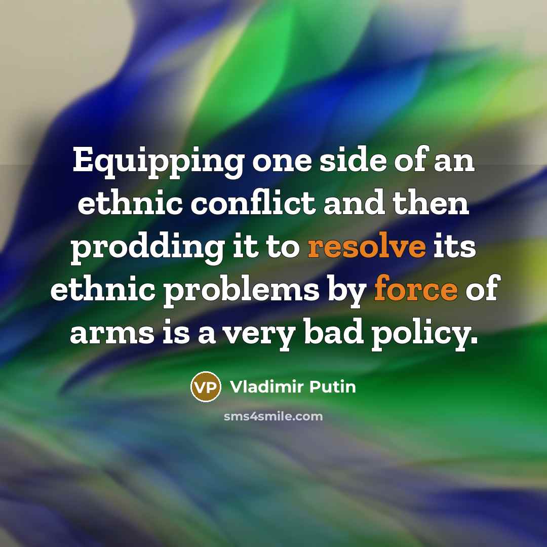 “Equipping one side of an ethnic conflict and then prodding…” quote by Vladimir Putin