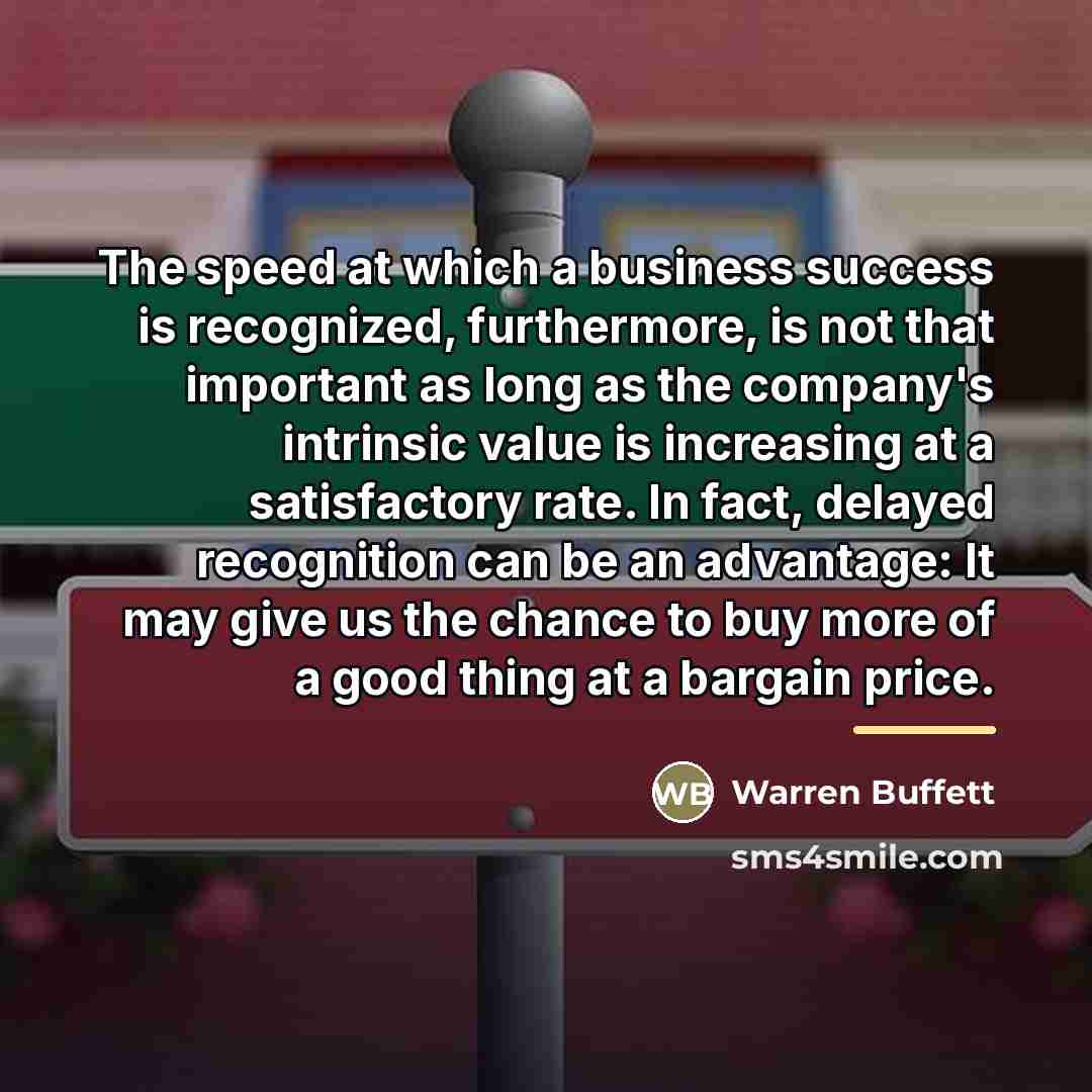 “The speed at which a business success is recognized, furthermore,…” quote by Warren Buffett