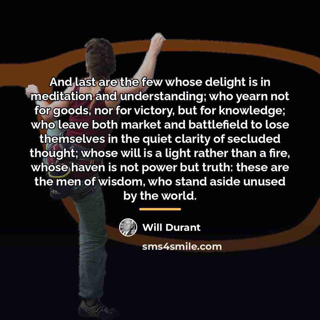 “And last are the few whose delight is in meditation…” quote by Will Durant