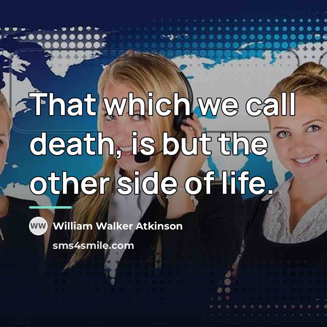 “That which we call death, is but the other side…” quote by William Walker Atkinson