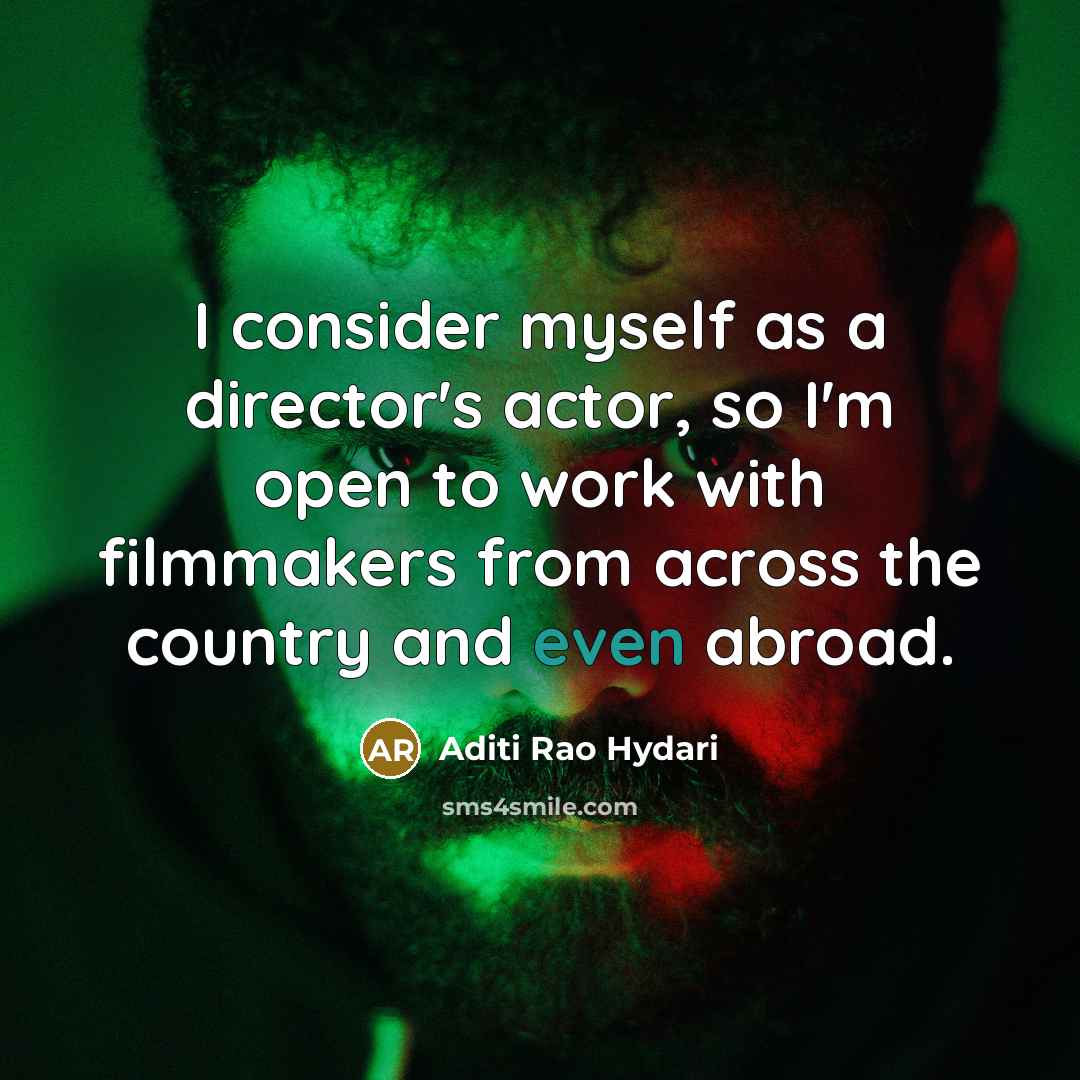 “I consider myself as a director's actor, so I'm open…” quote by Aditi Rao Hydari
