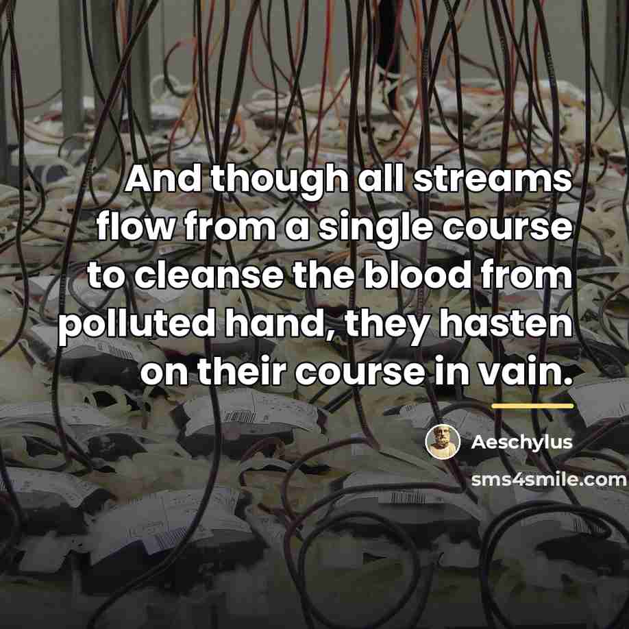 “And though all streams flow from a single course to…” quote by Aeschylus