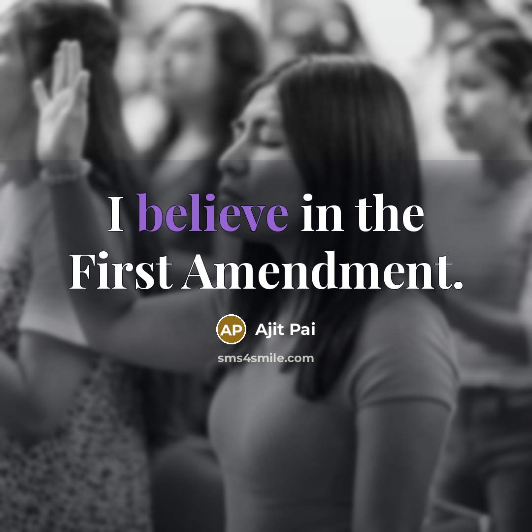“I believe in the First Amendment.” quote by Ajit Pai