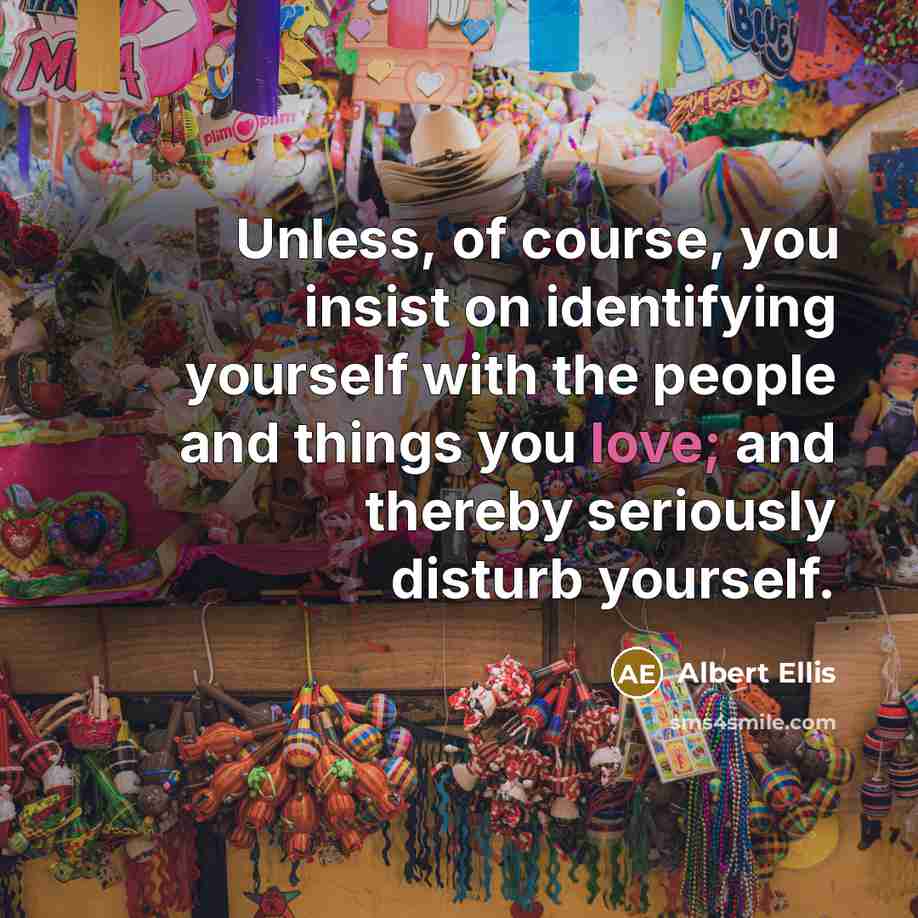 “Unless, of course, you insist on identifying yourself with the…” quote by Albert Ellis