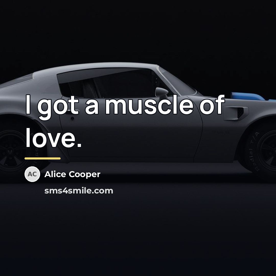 “I got a muscle of love.…” quote by Alice Cooper