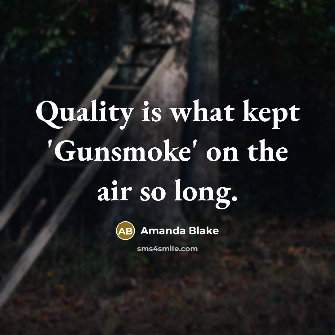 “Quality is what kept 'Gunsmoke' on the air so long.…” quote by Amanda Blake