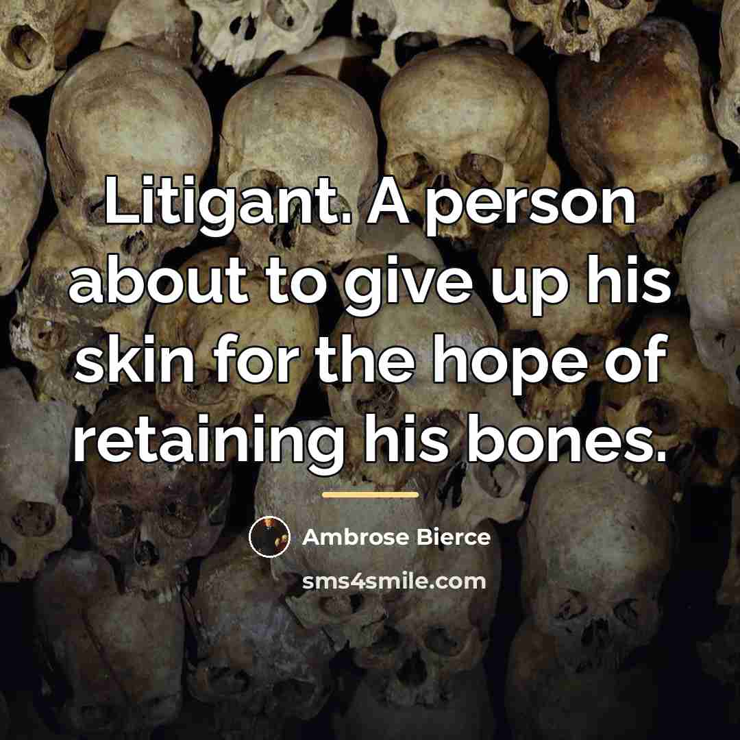 “Litigant. A person about to give up his skin for…” quote by Ambrose Bierce